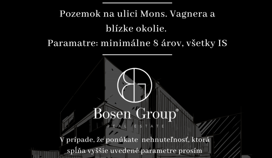 BOSEN | Kúpim pozemok na ulici Mons. Vagnera a blízke okolie, Nitra